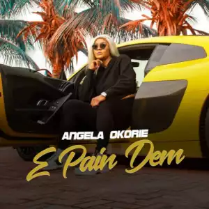Angela Okorie - E Pain Dem